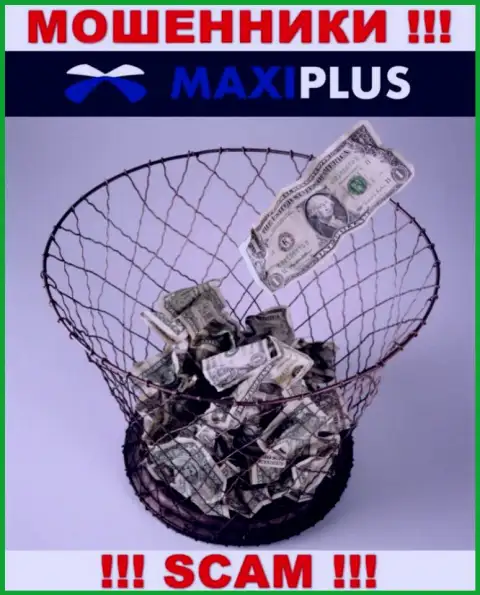 Рассчитываете получить заработок, взаимодействуя с дилинговой компанией MaxiPlus ? Эти интернет-ворюги не позволят