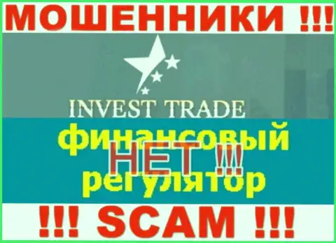 У конторы Invest Trade нет регулятора, а значит они настоящие интернет-мошенники !!! Будьте весьма внимательны !!!