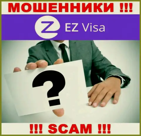 Во всемирной интернет паутине нет ни одного упоминания о непосредственных руководителях мошенников EZ-Visa Com